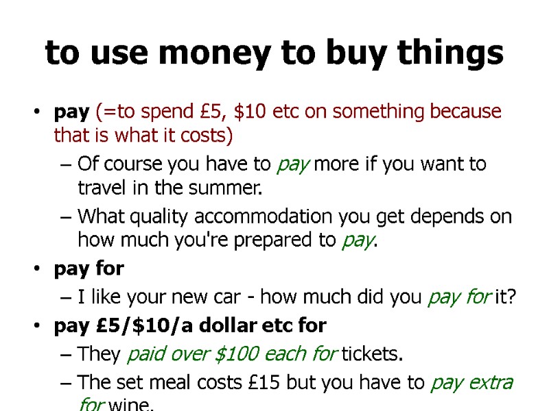 to use money to buy things  pay (=to spend £5, $10 etc on